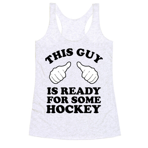 This Guy is Ready for Some Hockey Racerback Tank Top