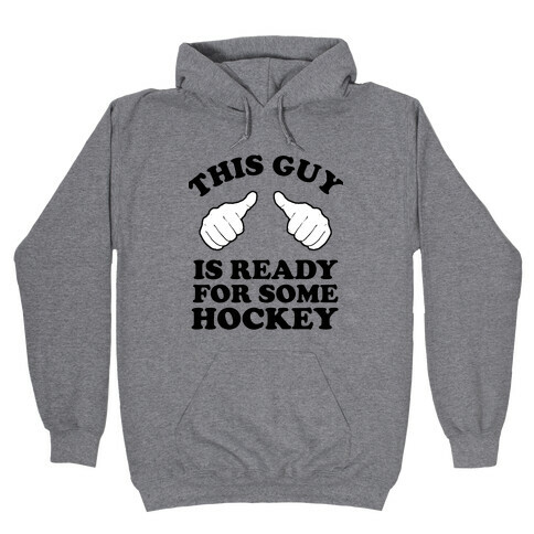 This Guy is Ready for Some Hockey Hooded Sweatshirt