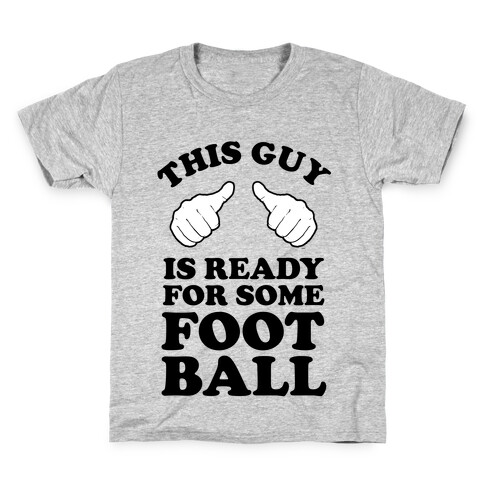 This Guy is Ready for Some Football Kids T-Shirt