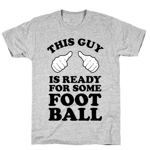 This Guy is Ready for Some Football T-Shirt