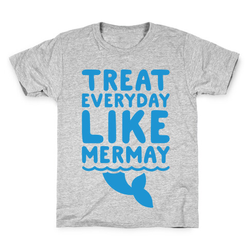 Treat Everyday Like Mermay  Kids T-Shirt