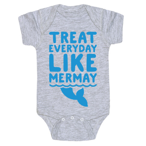 Treat Everyday Like Mermay  Baby One-Piece