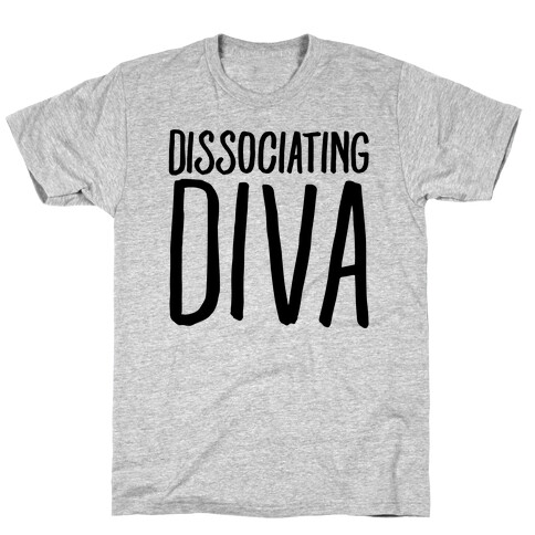 Dissociating Diva  T-Shirt