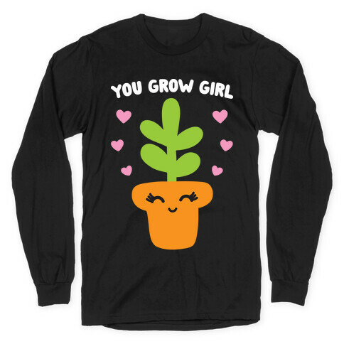 You Grow Girl Long Sleeve T-Shirt