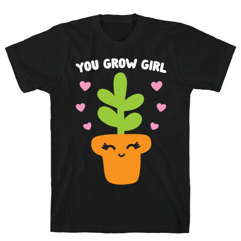 You Grow Girl T-Shirt