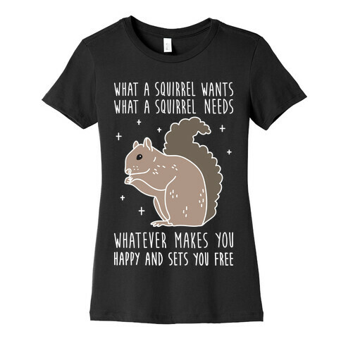 What A Squirrel Wants Womens T-Shirt
