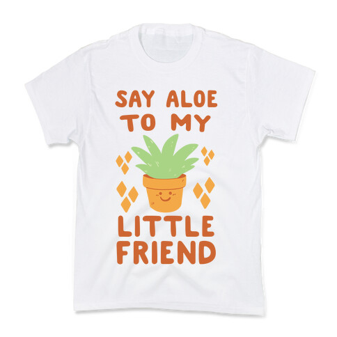 Say Aloe to my Little Friend Kids T-Shirt