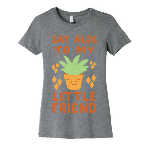 Say Aloe to my Little Friend Womens T-Shirt