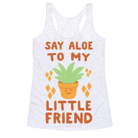 Say Aloe to my Little Friend Racerback Tank Top