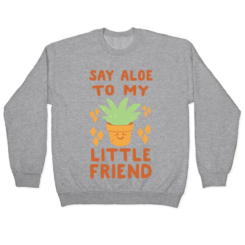 Say Aloe to my Little Friend Pullover