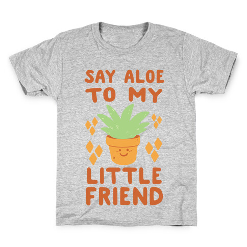 Say Aloe to my Little Friend Kids T-Shirt