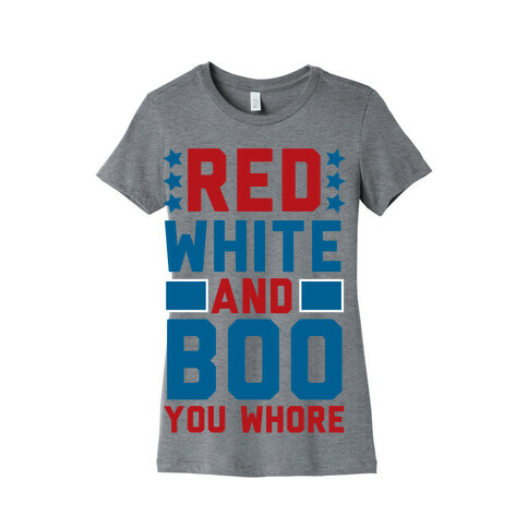 Red, White and Boo, You Whore Womens T-Shirt