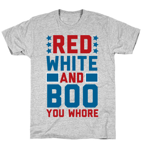 Red, White and Boo, You Whore T-Shirt