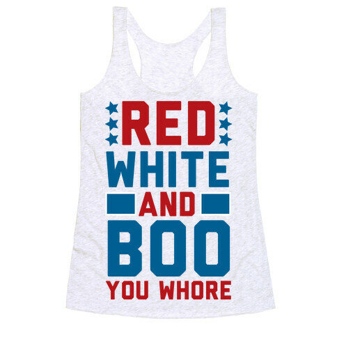Red, White and Boo, You Whore Racerback Tank Top