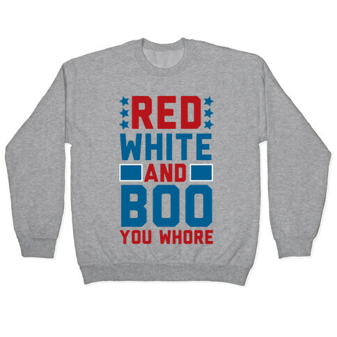 Red, White and Boo, You Whore Pullover