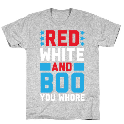 Red, White and Boo, You Whore T-Shirt