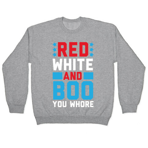 Red, White and Boo, You Whore Pullover