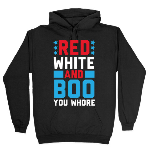 Red, White and Boo, You Whore Hooded Sweatshirt