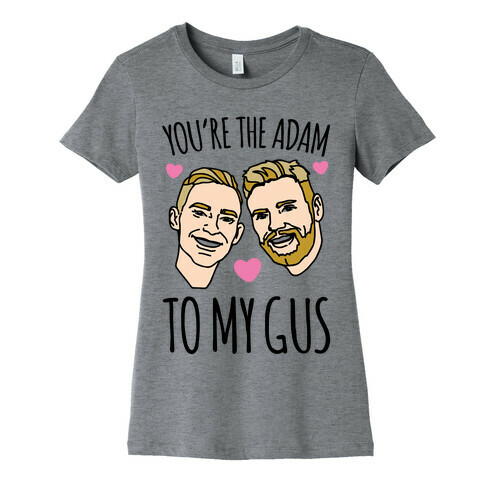You're The Adam To My Gus  Womens T-Shirt
