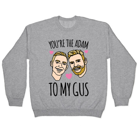 You're The Adam To My Gus  Pullover