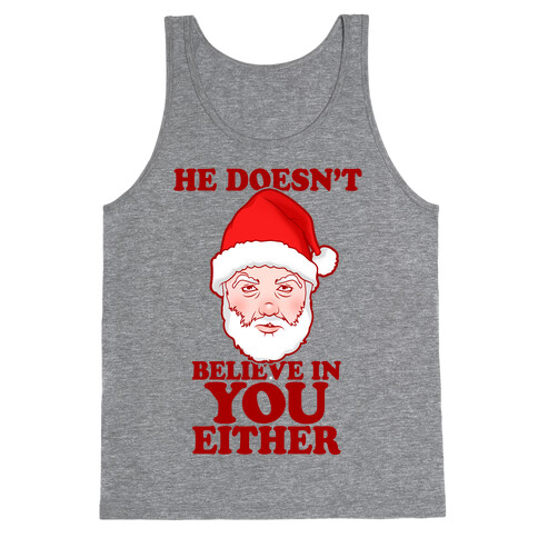 He Doesn't Believe In You Either Tank Top