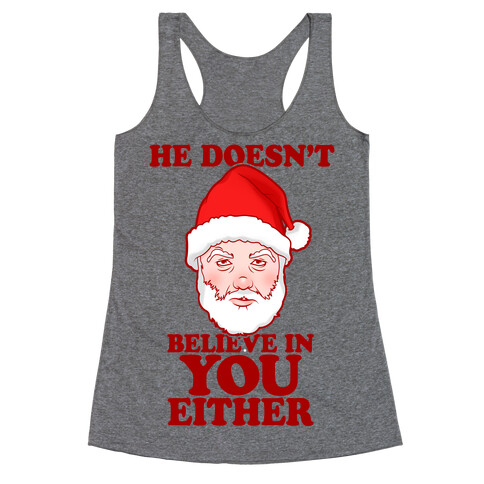 He Doesn't Believe In You Either Racerback Tank Top