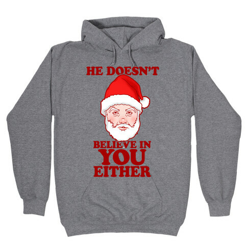 He Doesn't Believe In You Either Hooded Sweatshirt