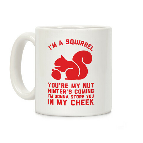 I'm a Squirrel You're My Nut Coffee Mug