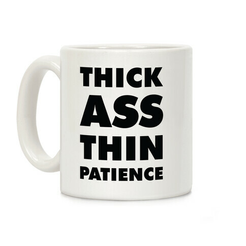 Thick Ass Thin Patience Coffee Mug