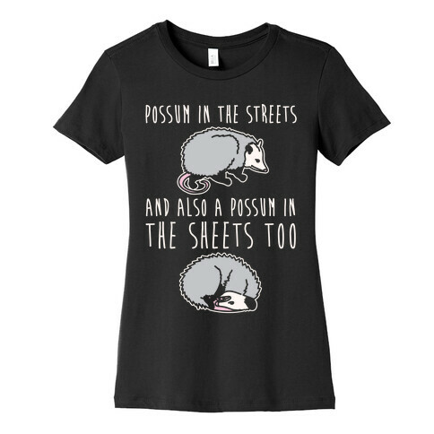 Possum In The Streets and Also A Possum In The Sheets White Print Womens T-Shirt