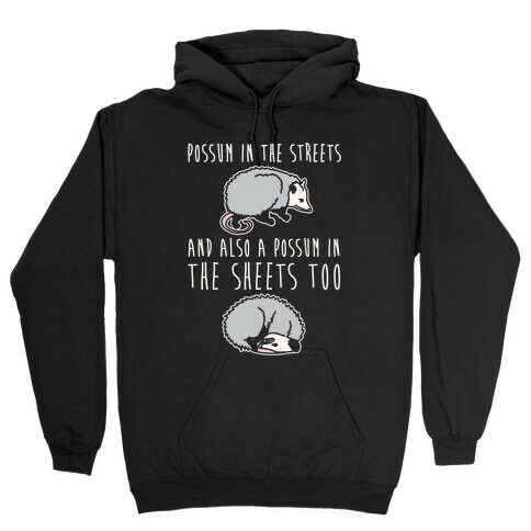 Possum In The Streets and Also A Possum In The Sheets White Print Hooded Sweatshirt