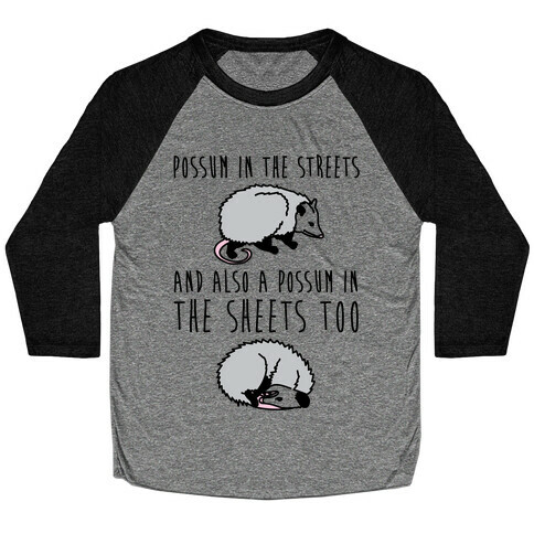 Possum In The Streets and Also A Possum In The Sheets  Baseball Tee