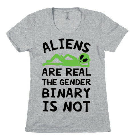 Aliens Are Real The Gender Binary Is Not Womens T-Shirt