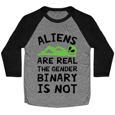 Aliens Are Real The Gender Binary Is Not Baseball Tee