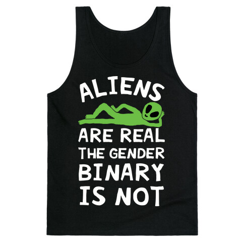 Aliens Are Real The Gender Binary Is Not Tank Top