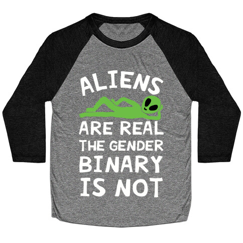 Aliens Are Real The Gender Binary Is Not Baseball Tee