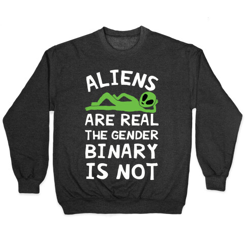 Aliens Are Real The Gender Binary Is Not Pullover