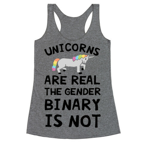 Unicorns Are Real The Gender Binary Is Not Racerback Tank Top