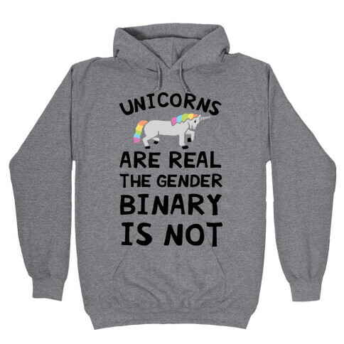 Unicorns Are Real The Gender Binary Is Not Hooded Sweatshirt