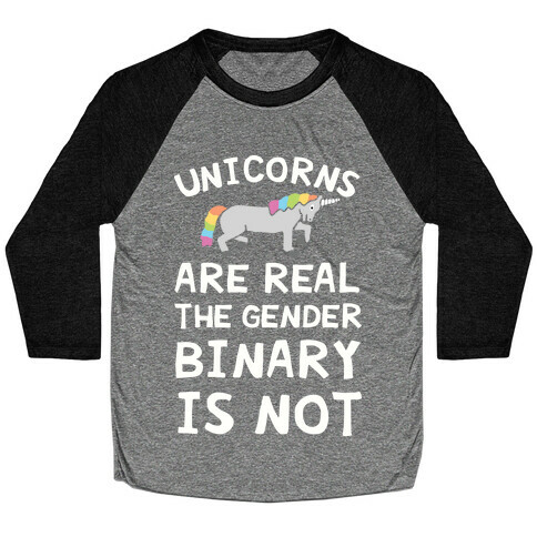 Unicorns Are Real The Gender Binary Is Not Baseball Tee