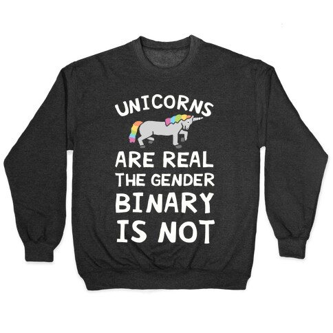 Unicorns Are Real The Gender Binary Is Not Pullover