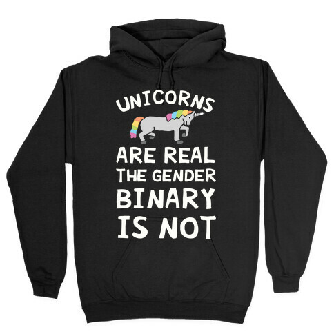 Unicorns Are Real The Gender Binary Is Not Hooded Sweatshirt