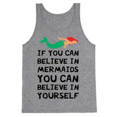 If You Can Believe In Mermaids You Can Believe In Yourself Tank Top