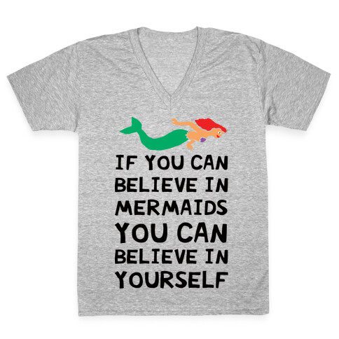 If You Can Believe In Mermaids You Can Believe In Yourself V-Neck Tee Shirt