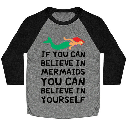 If You Can Believe In Mermaids You Can Believe In Yourself Baseball Tee