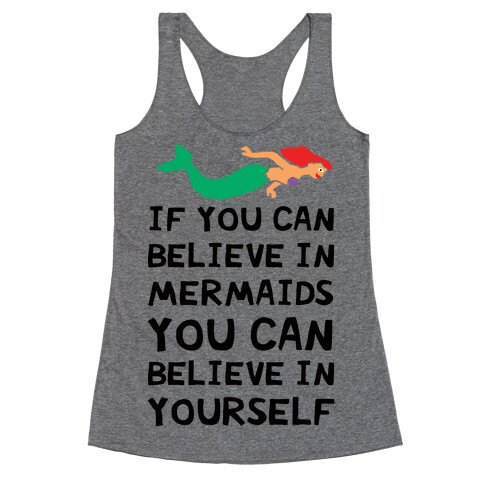 If You Can Believe In Mermaids You Can Believe In Yourself Racerback Tank Top