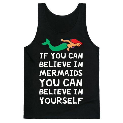 If You Can Believe In Mermaids You Can Believe In Yourself Tank Top