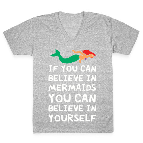 If You Can Believe In Mermaids You Can Believe In Yourself V-Neck Tee Shirt