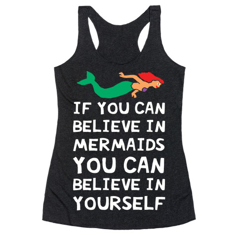 If You Can Believe In Mermaids You Can Believe In Yourself Racerback Tank Top
