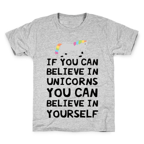 If You Can Believe In Unicorns You Can Believe In Yourself Kids T-Shirt